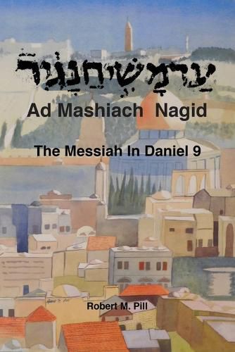 Cover image for Ad Mashiach Nagid The Messiah In Daniel 9