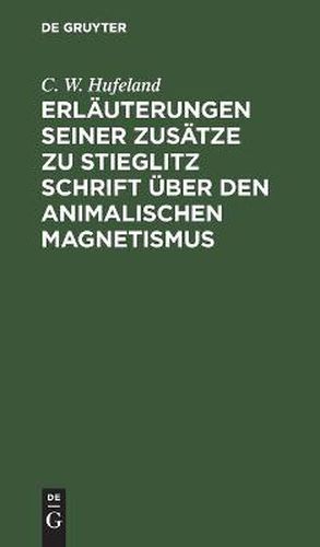 Cover image for Erlauterungen Seiner Zusatze Zu Stieglitz Schrift UEber Den Animalischen Magnetismus