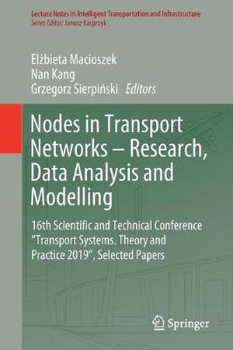 Cover image for Nodes in Transport Networks - Research, Data Analysis and Modelling: 16th Scientific and Technical Conference  Transport Systems. Theory and Practice 2019 , Selected Papers