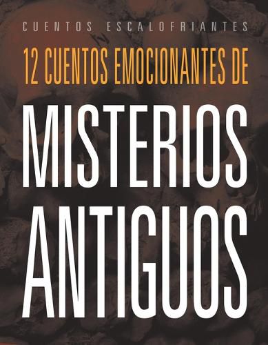 Cover image for 12 Cuentos Emocionantes de Misterios Antiguos