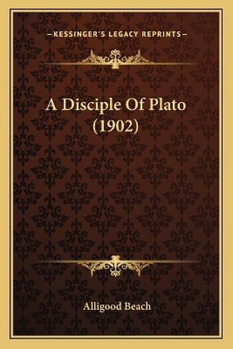 Cover image for A Disciple of Plato (1902)