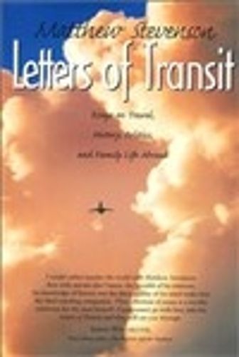 Letters of Transit: Essays on Travel, Politics, and Family Life Abroad