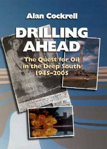 Drilling Ahead: The Quest For Oil In the Deep South, 1945-2005