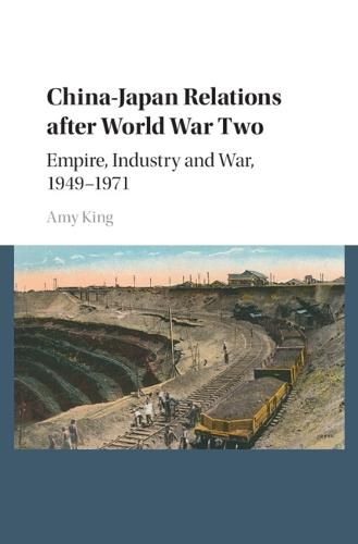 Cover image for China-Japan Relations after World War Two: Empire, Industry and War, 1949-1971