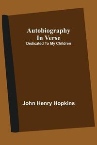 Cover image for Autobiography In Verse: Dedicated To My Children