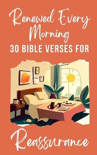 Cover image for Renewed Every Morning 30 Bible Verses For Reassurance