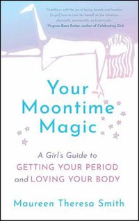 Cover image for Your Moontime Magic: A Girl's Guide to Getting Your Period and Loving Your Body