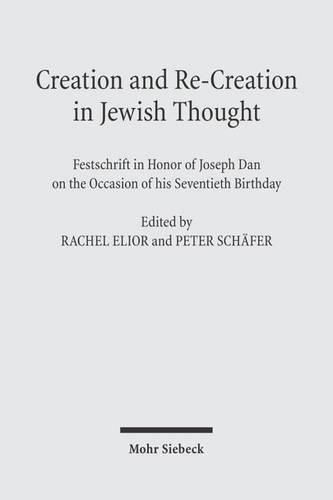 Cover image for Creation and Re-Creation in Jewish Thought: Festschrift in Honor of Joseph Dan on the Occasion of his Seventieth Birthday