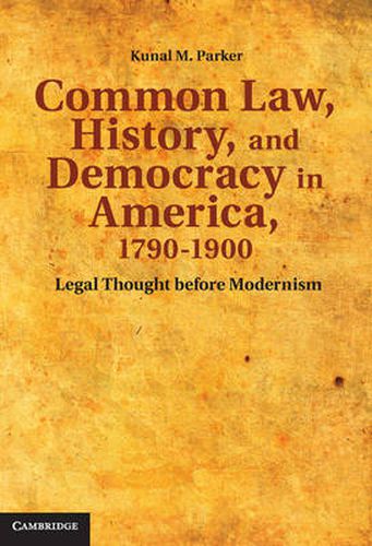 Cover image for Common Law, History, and Democracy in America, 1790-1900: Legal Thought before Modernism