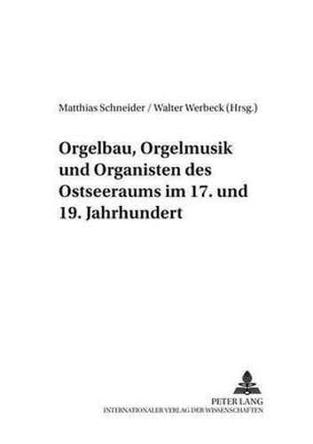 Cover image for Orgelbau, Orgelmusik Und Organisten Des Ostseeraums Im 17. Und 19. Jahrhundert