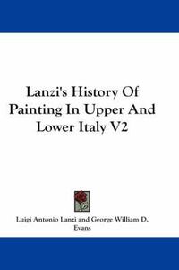 Cover image for Lanzi's History of Painting in Upper and Lower Italy V2