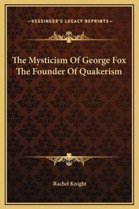 Cover image for The Mysticism of George Fox the Founder of Quakerism