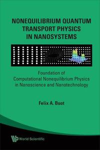 Cover image for Nonequilibrium Quantum Transport Physics In Nanosystems: Foundation Of Computational Nonequilibrium Physics In Nanoscience And Nanotechnology