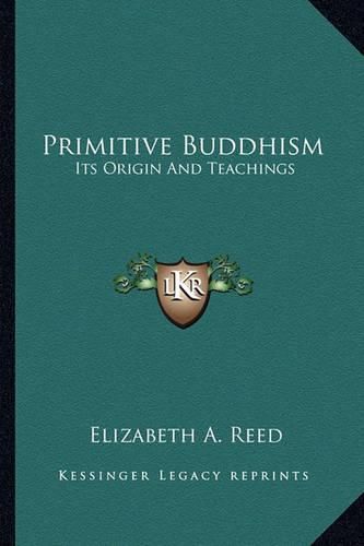 Primitive Buddhism: Its Origin and Teachings