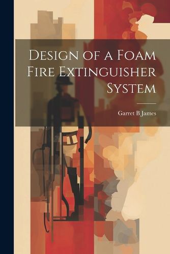 Cover image for Design of a Foam Fire Extinguisher System