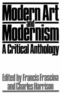 Cover image for Modern Art and Modernism: A Critical Anthology