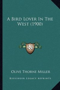 Cover image for A Bird Lover in the West (1900)