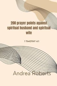 Cover image for 200 prayer points against spiritual husband and spiritual wife