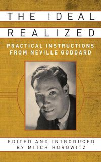 Cover image for The Ideal Realized: Practical Instructions From Neville Goddard