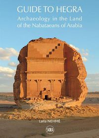 Cover image for Guide to Hegra: Archaeology in the Land of the Nabataeans of Arabia