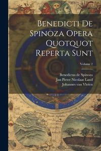 Cover image for Benedicti De Spinoza Opera Quotquot Reperta Sunt; Volume 2