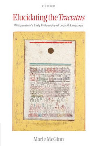 Cover image for Elucidating the Tractatus: Wittgenstein's Early Philosophy of Language and Logic