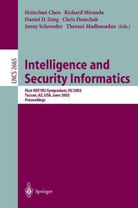 Cover image for Intelligence and Security Informatics: First NSF/NIJ Symposium, ISI 2003, Tucson, AZ, USA, June 2-3, 2003, Proceedings