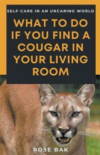 Cover image for What to Do If You Find a Cougar in Your Living Room