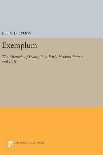 Exemplum: The Rhetoric of Example in Early Modern France and Italy