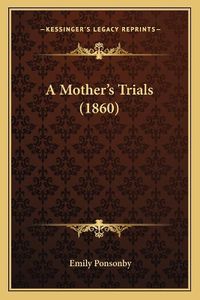 Cover image for A Mother's Trials (1860)