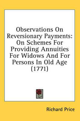 Observations on Reversionary Payments: On Schemes for Providing Annuities for Widows and for Persons in Old Age (1771)