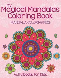 Cover image for My Magical Mandalas Coloring Book: Mandala Coloring Kids