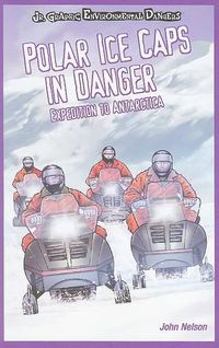 Cover image for Polar Ice Caps in Danger: Expedition to Antarctica