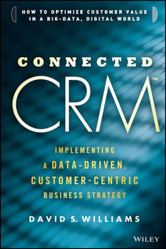 Cover image for Connected CRM: Implementing a Data-Driven, Customer-Centric Business Strategy