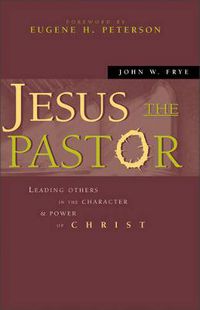 Cover image for Jesus the Pastor: Leading Others in the Character and Power of Christ