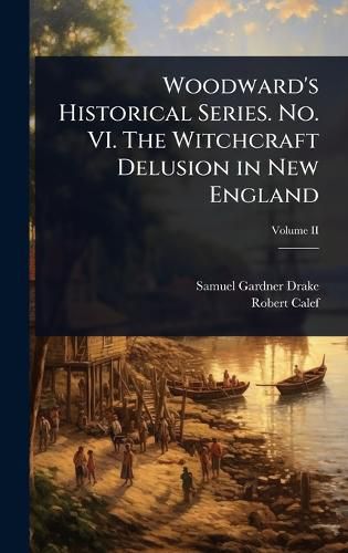 Cover image for Woodward's Historical Series. No. VI. The Witchcraft Delusion in New England