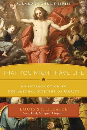 Cover image for That You Might Have Life: An Introduction to the Paschal Mystery of Christ