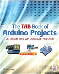 Cover image for The TAB Book of Arduino Projects: 36 Things to Make with Shields and Proto Shields