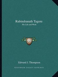 Cover image for Rabindranath Tagore: His Life and Work