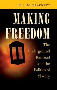 Cover image for Making Freedom: The Underground Railroad and the Politics of Slavery