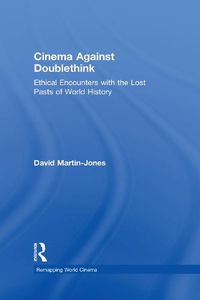 Cover image for Cinema Against Doublethink: Ethical Encounters with the Lost Pasts of World History