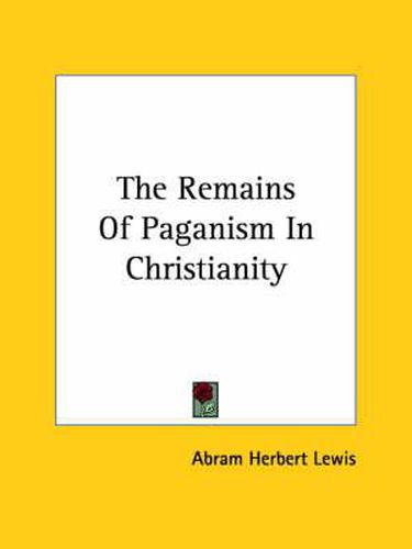 Cover image for The Remains of Paganism in Christianity