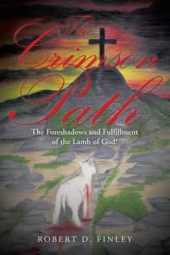 Cover image for The Crimson Path: The Foreshadows and Fulfillment of the Lamb of God!