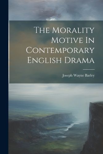 Cover image for The Morality Motive In Contemporary English Drama