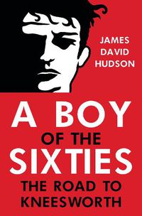 Cover image for A BOY OF THE SIXTIES: The Road to Kneesworth