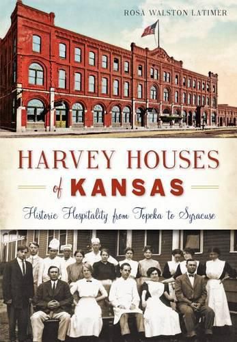 Harvey Houses of Kansas: Historic Hospitality from Topeka to Syracuse