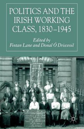 Cover image for Politics and the Irish Working Class, 1830-1945