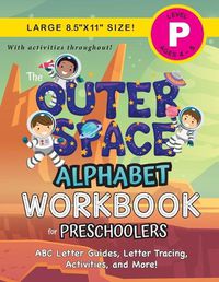 Cover image for The Outer Space Alphabet Workbook for Preschoolers: (Ages 4-5) ABC Letter Guides, Letter Tracing, Activities, and More! (Large 8.5x11 Size)