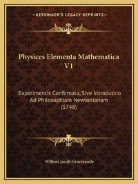 Cover image for Physices Elementa Mathematica V1: Experimentis Confirmata, Sive Introductio Ad Philosophiam Newtonianam (1748)