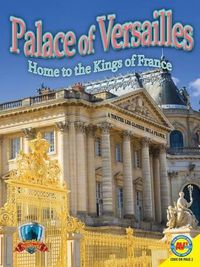 Cover image for Palace of Versailles: Home to the Kings of France